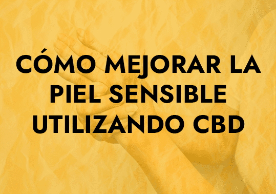 como mejorar la piel ssensible utilizando cbd