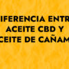 Diferencia entre aceite CBD y aceite de cáñamo