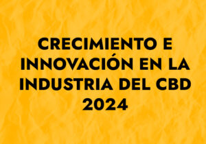 Crecimiento e innovación en la industria del CBD en 2024